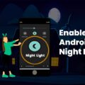 How to enable android night mode to reduce eye strain
